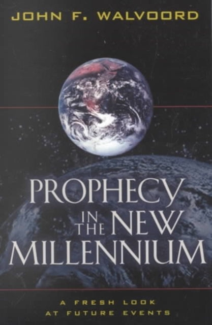 Prophecy in the New Millennium – A Fresh Look at Future Events