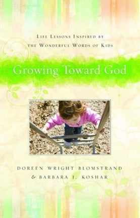 Growing Toward God – Life Lessons Inspired by the Wonderful Words of Kids