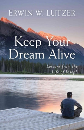 Keep Your Dream Alive – Lessons from the Life of Joseph