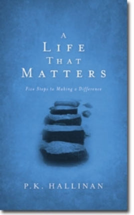 A Life That Matters – Five Steps to Making a Difference