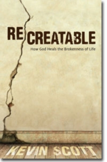 ReCreatable  How God Heals the Brokenness of Life