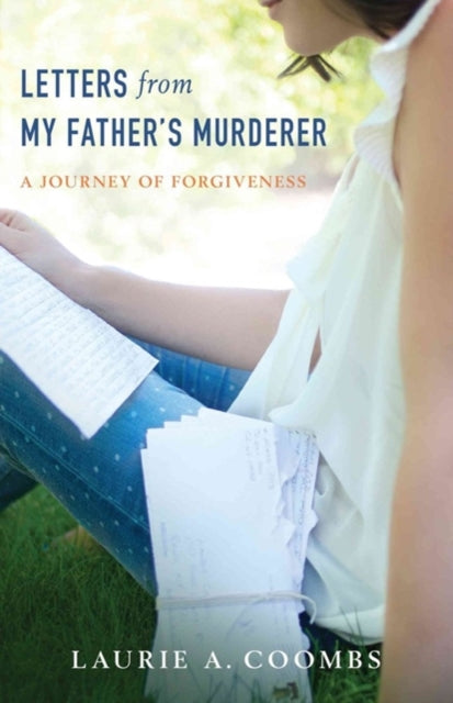 Letters from My Father`s Murderer – A Journey of Forgiveness