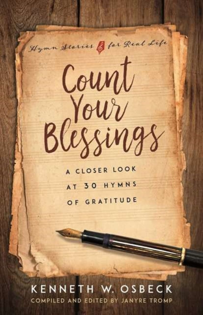 Count Your Blessings  A Closer Look at 30 Hymns of Gratitude