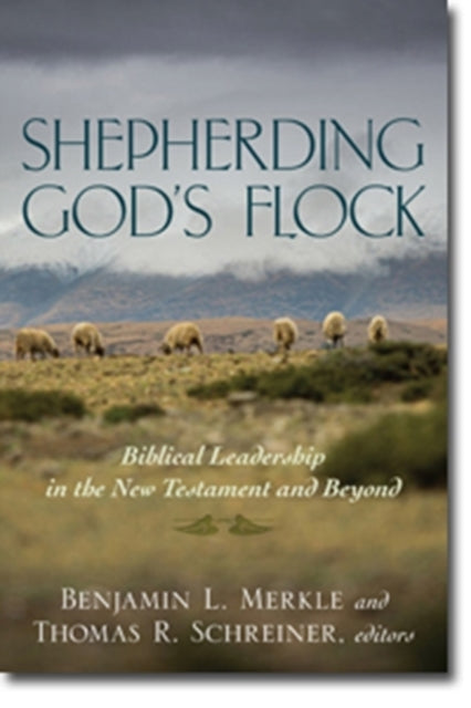 Shepherding Gods Flock  Biblical Leadership in the New Testament and Beyond