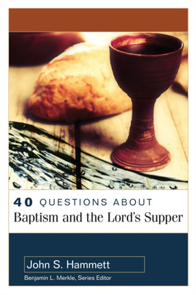 40 Questions About Baptism and the Lords Supper