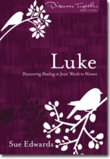 Luke  Discovering Healing in Jesus Words to Women