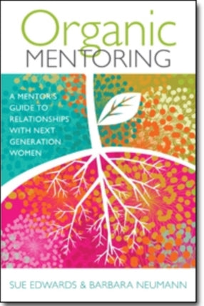 Organic Mentoring  A Mentors Guide to