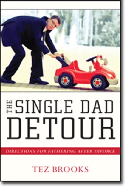 The Single Dad Detour  Directions for Fathering