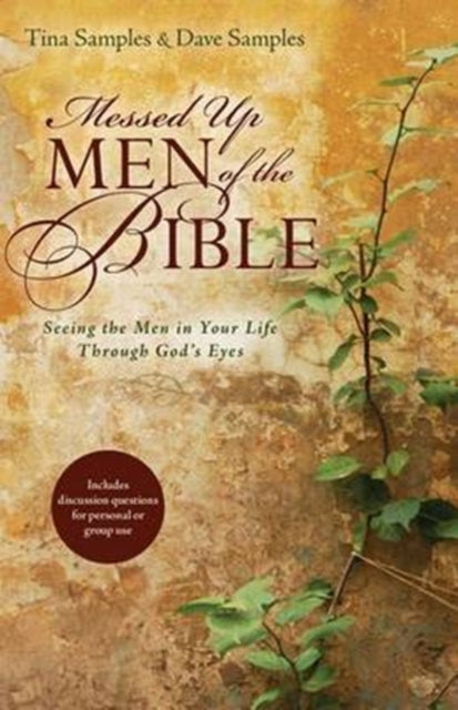 Messed Up Men of the Bible – Seeing the Men in Your Life Through God`s Eyes