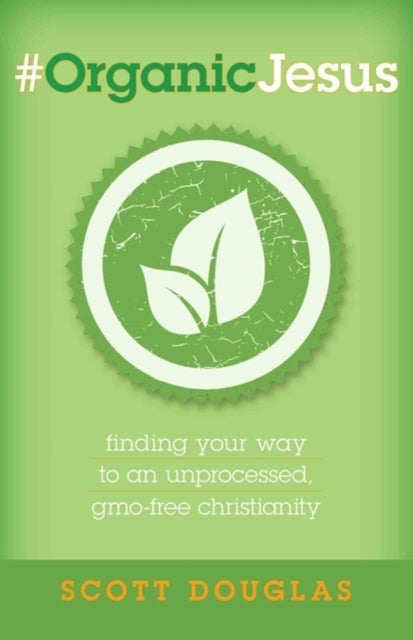 OrganicJesus  Finding Your Way to an Unprocessed GMOFree Christianity