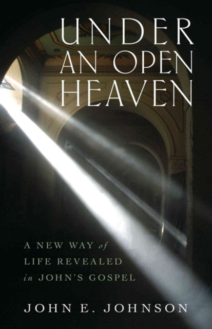 Under an Open Heaven  A New Way of Life Revealed
