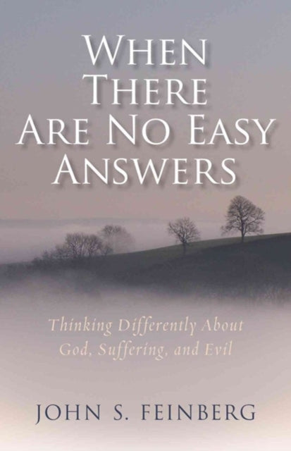 When There Are No Easy Answers – Thinking Differently About God, Suffering and Evil, and Evil