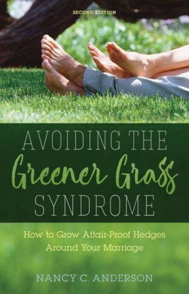 Avoiding the Greener Grass Syndrome – How to Grow Affair–Proof Hedges Around Your Marriage