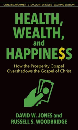 Health Wealth and Happiness  How the Prosperity Gospel Overshadows the Gospel of Christ