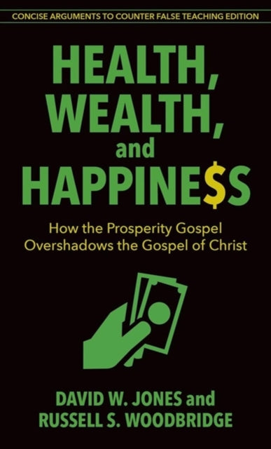 Health Wealth and Happiness  How the Prosperity Gospel Overshadows the Gospel of Christ