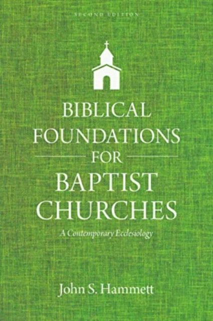 Biblical Foundations for Baptist Churches – A Contemporary Ecclesiology