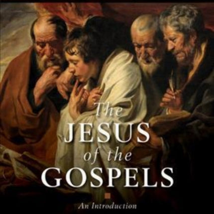 The Jesus of the Gospels – An Introduction