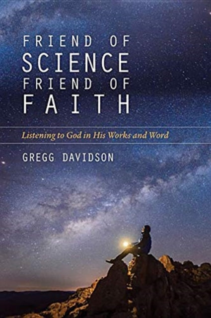 Friend of Science Friend of Faith  Listening to God in His Works and Word