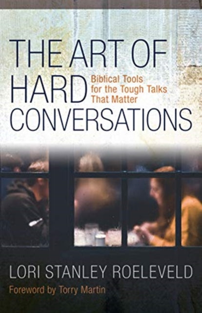 The Art of Hard Conversations  Biblical Tools for the Tough Talks That Matter