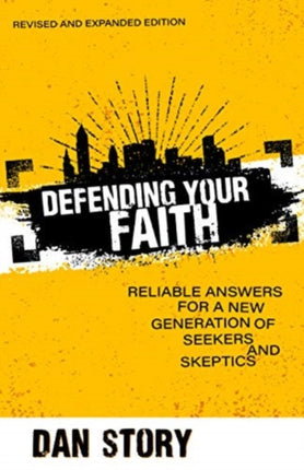 Defending Your Faith – Reliable Answers for a New Generation of Seekers and Skeptics