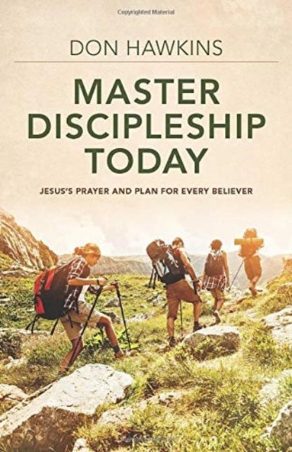 Master Discipleship Today  Jesuss Prayer and Plan