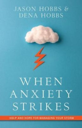 When Anxiety Strikes – Help and Hope for Managing Your Storm