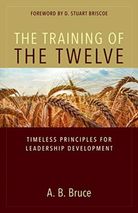 The Training of the Twelve  Timeless Principles for Leadership Development