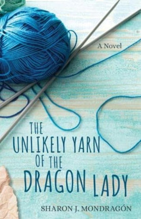 The Unlikely Yarn of the Dragon Lady – A Novel