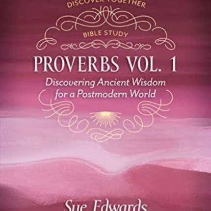 Proverbs, Volume 1 – Discovering Ancient Wisdom for a Postmodern World