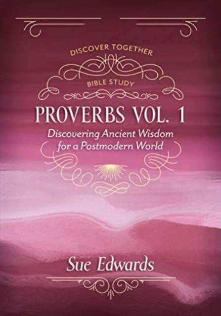 Proverbs, Volume 1 – Discovering Ancient Wisdom for a Postmodern World