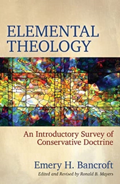 Elemental Theology  An Introductory Survey of Conservative Doctrine