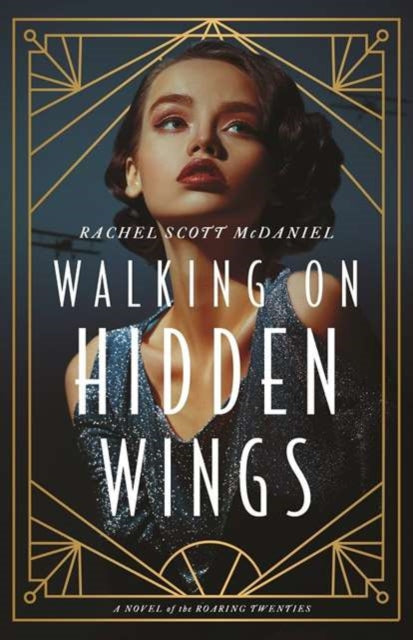 Walking on Hidden Wings  A Novel of the Roaring Twenties