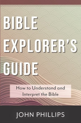 Bible Explorers Guide  How to Understand and