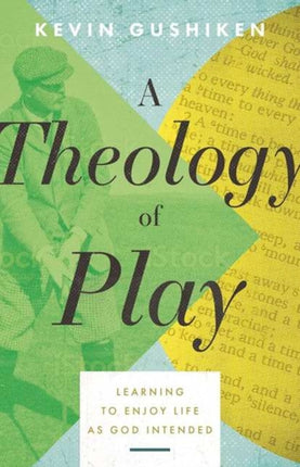 A Theology of Play  Learning to Enjoy Life as God Intended