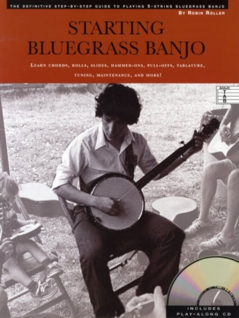 Starting Bluegrass Banjo The Definitive StepbyStep Guide to Playing 5String Bluegrass Banjo