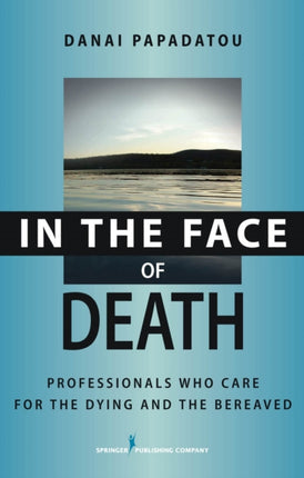 In the Face of Death Professionals Who Care for