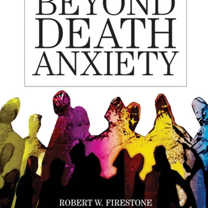 Beyond Death Anxiety Achieving Lifeaffirming