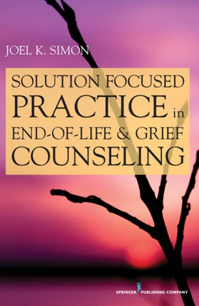 Solution Focused Practice in EndofLife and Grief