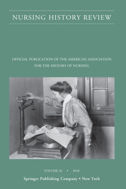 Nursing History Review, Volume 26: Official Journal of the American Association for the History of Nursing