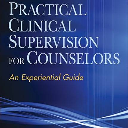Practical Clinical Supervision for Counselors