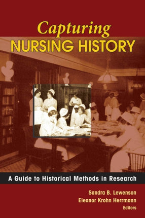 Capturing Nursing History A Guide to Historical