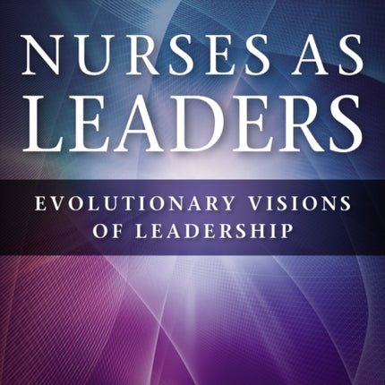 Nurses as Leaders Evolutionary Visions of