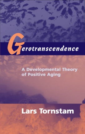 Gerotranscendence A Developmental Theory of