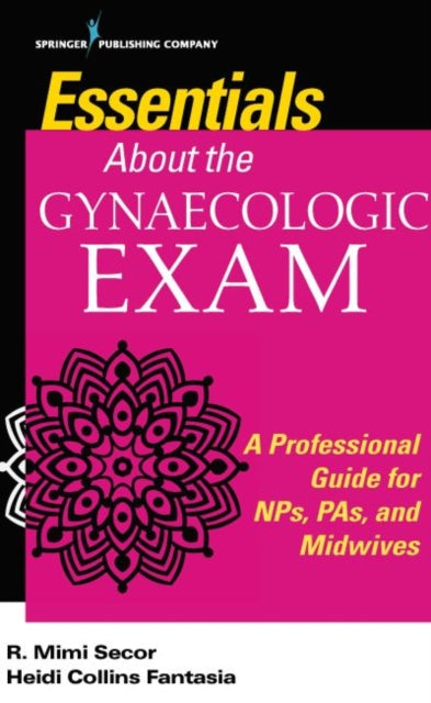 Essentials About the Gynaecologic Exam: A Professional Guide for NPs, PAs, and Midwives