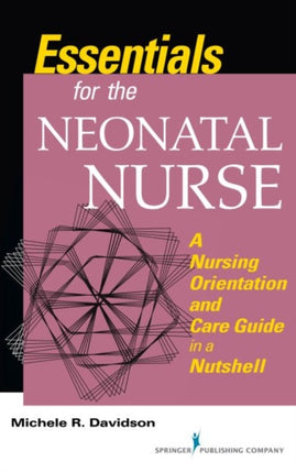 Essentials for the Neonatal Nurse: A Nursing Orientation and Care Guide in a Nutshell