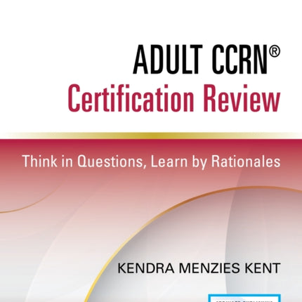 Adult CCRN® Certification Review, Second Edition: Think in Questions, Learn by Rationales