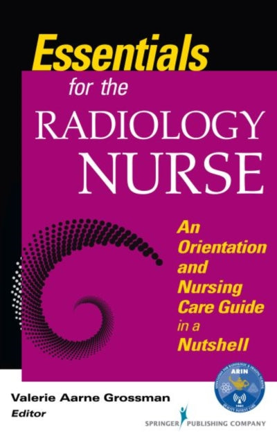 Essentials for the Radiology Nurse: An Orientation and Nursing Care Guide in a Nutshell