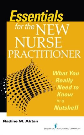 Essentials for the New Nurse Practitioner: What You Really Need to Know in a Nutshell