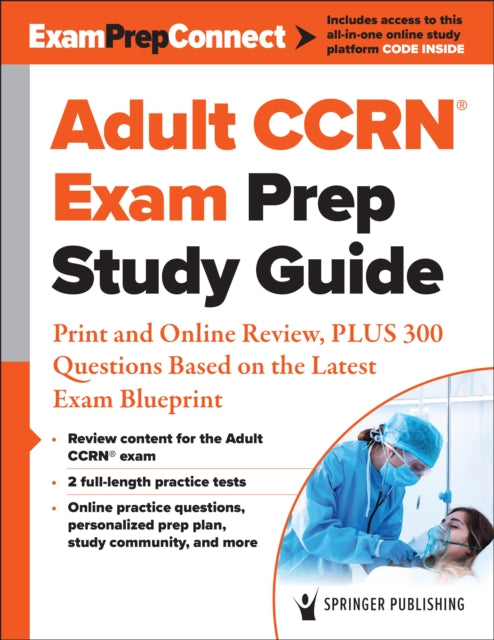 Adult CCRN® Exam Prep Study Guide: Print and Online Review, PLUS 300 Questions Based on the Latest Exam Blueprint