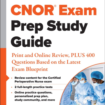 CNOR® Exam Prep Study Guide: Print and Online Review, PLUS 400 Questions Based on the Latest Exam Blueprint